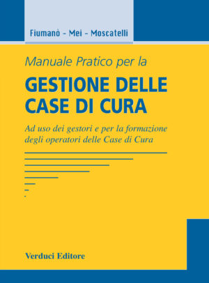 Manuale Pratico per la Gestione delle Case di Cura ad Uso dei Gestori e per la Formazione degli Operatori delle Case di Cura
