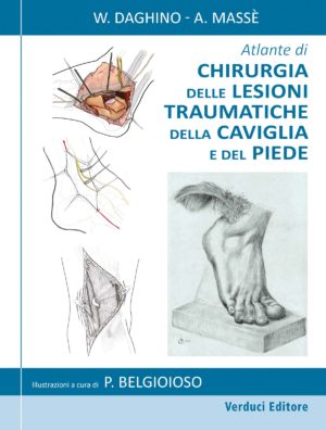 Atlante di Chirurgia delle Lesioni Traumatiche della Caviglia e del Piede