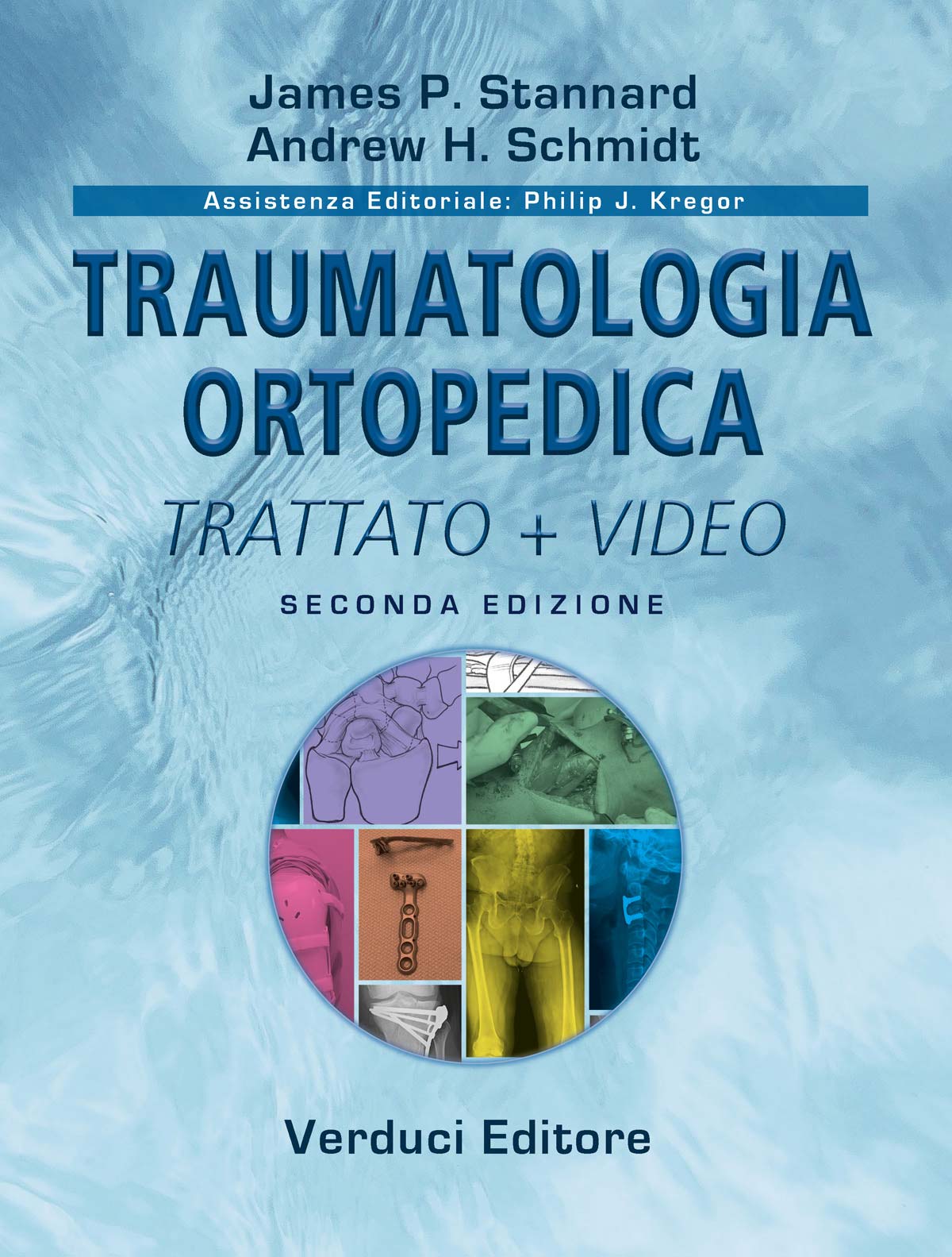 Cover of the book “Traumatologia Ortopedica – Trattato + Video”, second edition, edited by James P. Stannard and Andrew H. Schmidt. Light blue background with central title. A circular graphic shows orthopaedic clinical and surgical images, including radiographs, fixation devices and operative scenes. Verduci Editore logo.