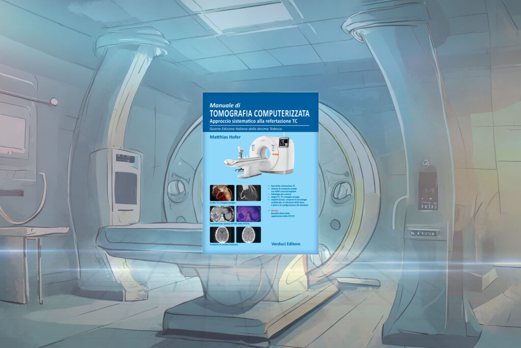 Manuale di Tomografia Computerizzata Approccio sistematico alla refertazione TC | Verduci Editore