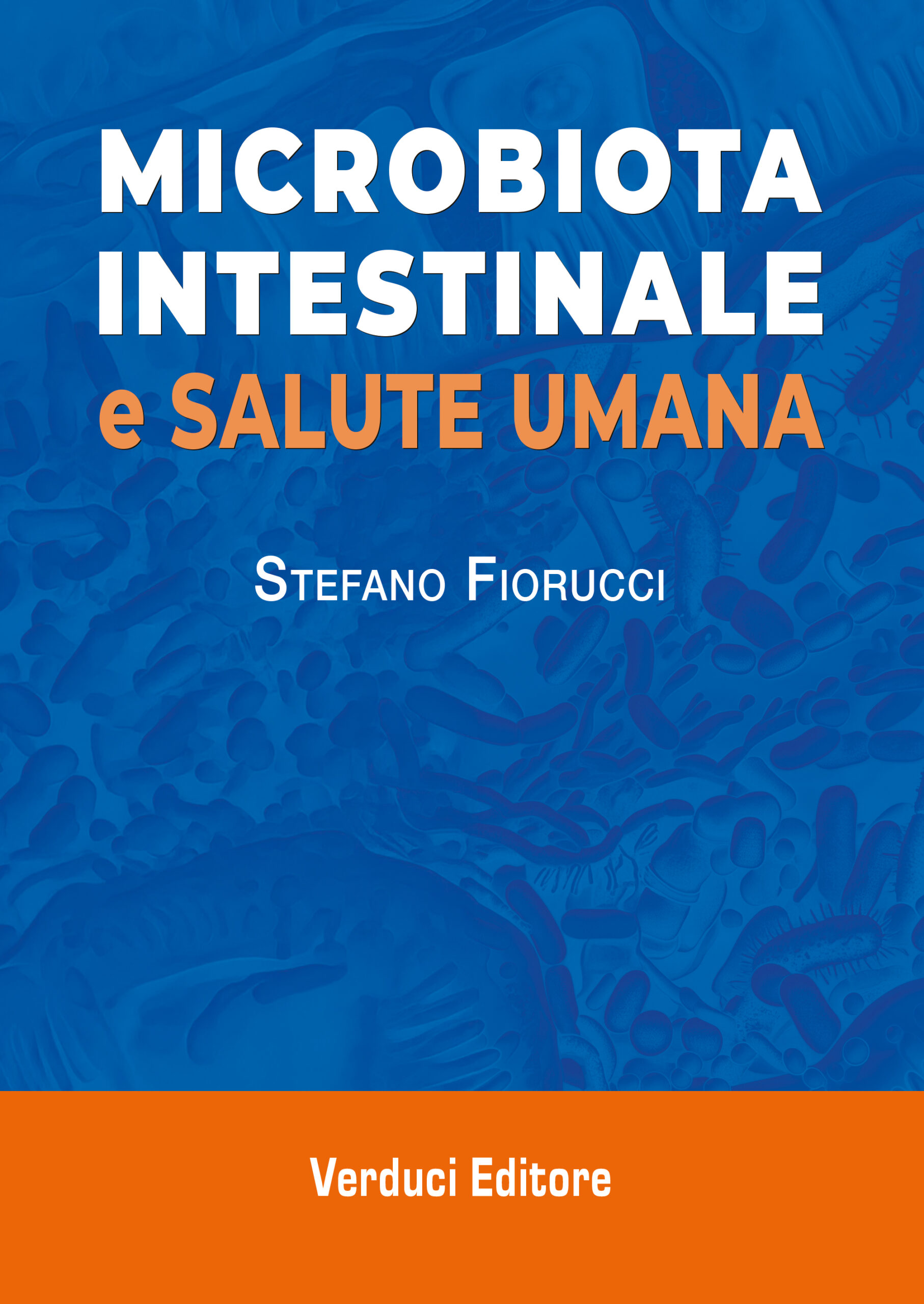 Copertina del libro 'Microbiota Intestinale e Salute Umana' di Stefano Fiorucci, pubblicato da Verduci Editore. Presenta un titolo grande su uno sfondo blu microscopico con batteri.